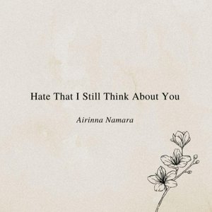 Hate That I Still Think About You