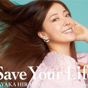 Save Your Life -Ayaka Hirahara All Time Live Best-