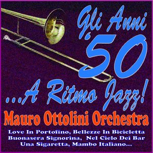 Gli anni '50... a ritmo jazz! (Mauro ottolini orchestra - love in portofino, bellezze in bicicletta, buonasera signorina, nel cielo dei bar, una sigaretta, mambo italiano...)