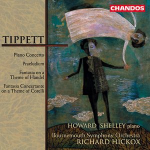 Tippett: Piano Concerto / Fantasia On A Theme of Handel / Fantasia Concertante On A Theme of Corelli