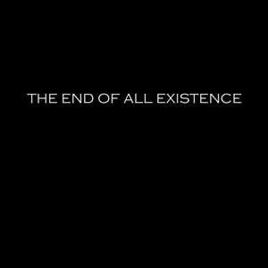 The End of All Existence