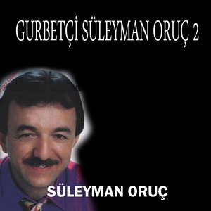 Gurbetçi Süleyman Oruç 2