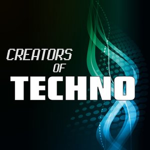 Creators of Techno, Vol. 01 (High Class Techno Compilation)