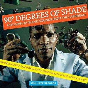 Soul Jazz Records Presents 90 Degrees of Shade: Hot Jump-Up Island Sounds from the Caribbean: Mambo, Calypso, Goombay, Mento, Merengue, Cult and Compas Music