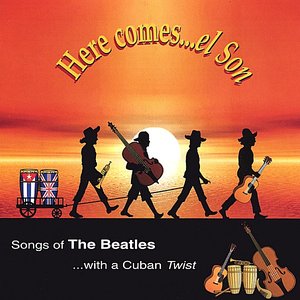 Here Comes El Son : Songs of the Beatles with a Cuban twist.