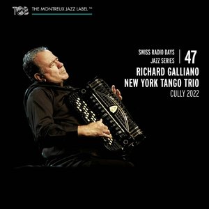 Swiss Radio Days Jazz Series Vol. 47 / Richard Galliano New York Tango Trio, Cully 2022 (feat. Sébastien Giniaux & Diego Imbert)