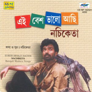 Ei Besh Bhalo Aachhi - Nachiketa