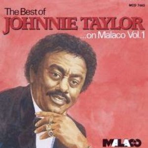 The Best Of Johnnie Taylor On Malaco, Vol. 1