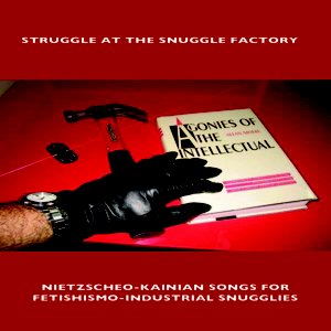 Nietzscheo-Kainian Songs For Fetishismo-Industrial Snugglies