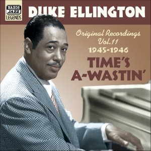 ELLINGTON, Duke: Time's A-Wastin' (1945-1946)