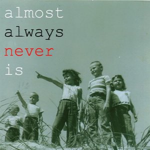 Almost Always Never Is