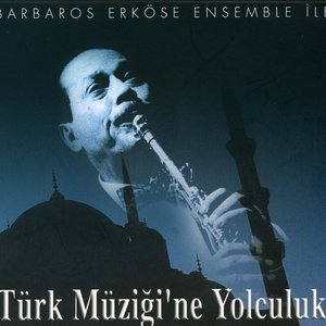 Barbaros Erköse Ensemble Ile Türk Müzigine Yolculuk