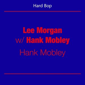 Hard Bop - Lee Morgan with Hank Mobley (Hank Mobley)