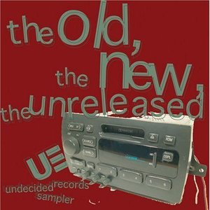 The Old, The New, The Unreleased (Undecided Records Sampler)