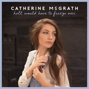 Catherine Mcgrath - Hell Would Have To Freeze Over - Zortam Music