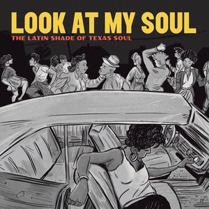 Look At My Soul The Latin Shade Of Texas Soul