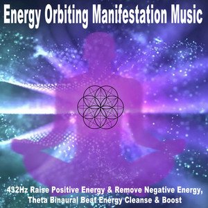 Energy Orbiting Manifestation Music (432Hz Raise Positive Energy & Remove Negative Energy, Theta Binaural Beat Energy Cleanse & Boost)