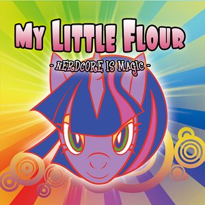MY LITTLE FLOUR -NERDCORE IS MAGIC-