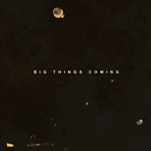 Big Things Coming