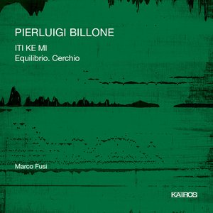 Pierluigi Billone: ITI KE MI & Equilibrio. Cerchio