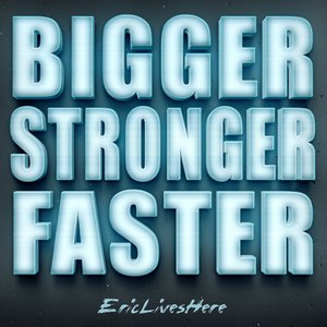 Bigger Stronger Faster