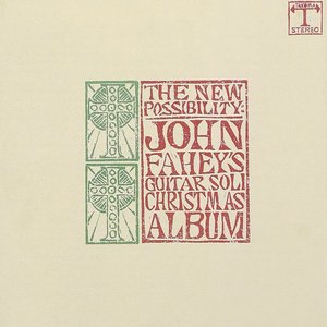 The New Possibility: John Fahey's Guitar Soli Christmas Album/Christmas With John Fahey, Vol. II (Reissue)