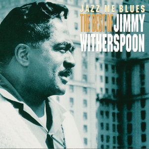 Jimmy Witherspoon - Jazz Me Blues The Best Of Jimmy Witherspoon - Zortam Music