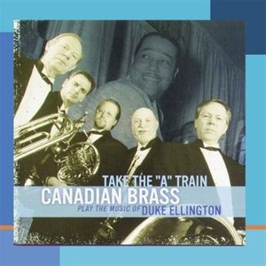 Take the "A" Train: Canadian Brass Play the Music of Duke Ellington