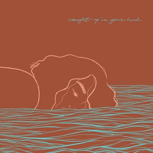 Caught Up In Your Head
