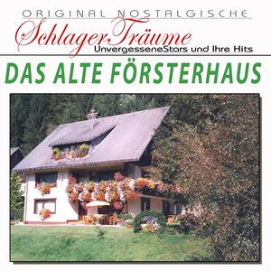 Das alte Försterhaus (Originalaufnahmen 1948 bis 1960)