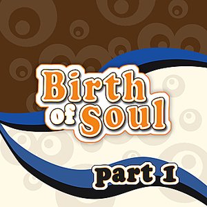 The Birth of Soul, Part 1