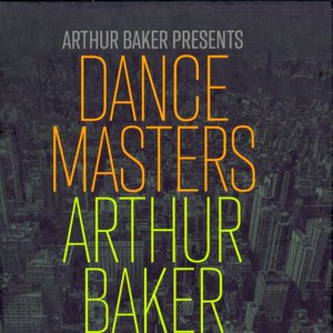 Dance Masters: Arthur Baker (The Classic Dance Remixes)