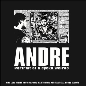 Andre Portrait of a Cycko Weirdo (feat. Mike Ladd, Mister Modo, Ugly Mac Beer, Formula Abstract, Romeo Gestapo & Exal)