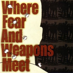Where Fear And Weapons Meet [Explicit]