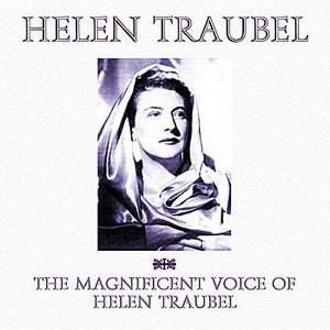 The Magnificent Voice Of Helen Traubel