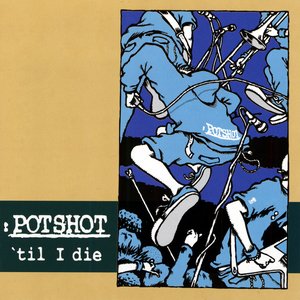 POTSHOT 'til I die
