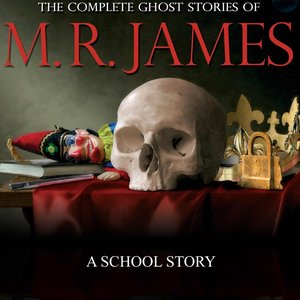 A School Story (The Complete Ghost Stories)