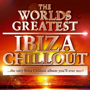 The Worlds Greatest Ibiza Chillout - the only Ibiza Chillout album you'll ever need