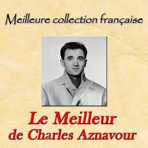 Meilleure collection française: Le meilleur de Charles Aznavour
