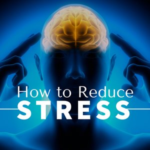 How to Reduce Stress: 30 Relaxation Techniques To Reduce Stress