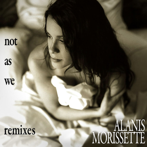 Alanis Morissette - Not as We Remix EP - Zortam Music