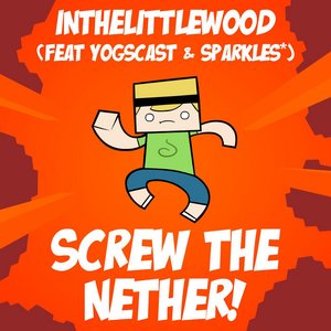 Screw the Nether (feat. the Yogscast & Sparkles*)