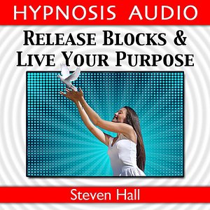 Release Blocks and Live Your Purpose (Hypnosis Audio)