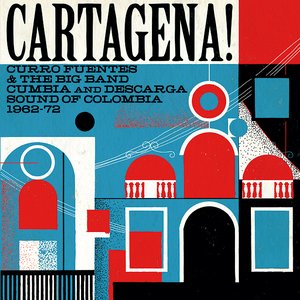 Cartagena! Curro Fuentes & The Big Band Cumbia And Descarga Sound Of Colombia 1962-72