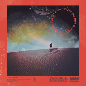 I the Mighty - Where the Mind Wants to Go / Where You Let It Go - Zortam Music