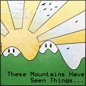 These Mountains Have Seen Things...