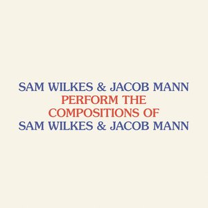 Perform the Compositions of Sam Wilkes & Jacob Mann
