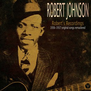 Robert's Recordings (1936-1937 Original Songs Remastered)