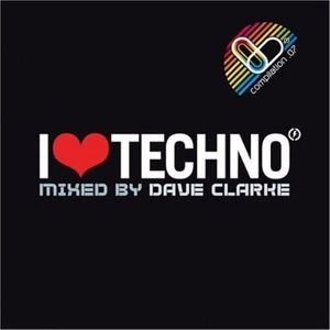 I Love Techno 2007 Mixed By Dave Clarke