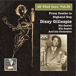 All that Jazz, Vol. 26: From Combo to Big Band Bop – Dizzy Gillespie (2015 Digital Remaster)